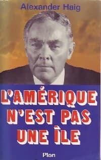 L'amérique n'est pas une île - Alexander Haig