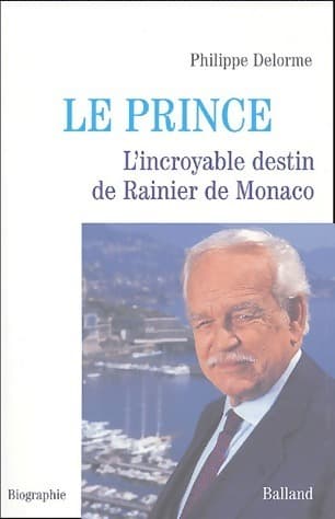 Le prince. L'incroyable destin de Rainier de Monaco - Philippe Delorme