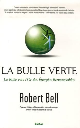 La bulle verte ? : La ruée vers l'or des énergies renouvelables - Robert Bell